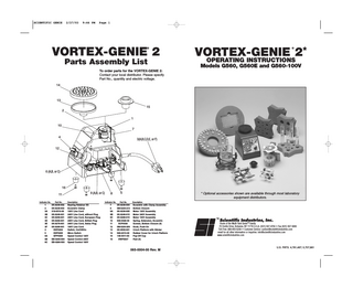 SCIENTIFIC GENIE  2/27/03  9:46 PM  Page 1  VORTEX-GENIE 2 ®  Parts Assembly List  VORTEX-GENIE 2* ®  OPERATING INSTRUCTIONS  Models G560, G560E and G560-100V  To order parts for the VORTEX-GENIE 2: Contact your local distributor. Please specify Part No., quantity and electric voltage. 14  13 15 2 1 10 7 4  3(A,B,C,D,E, or F)  12  6 (A,B, or C)  16 9 (A,B, or C)  11 Indicator No.  Part No.  1 2 3A 3B 3C 3D 3E 3F 4 5 6A 6B 6C  0K-0236-902 0K-0236-903 318-0510-00 0K-0246-901 0K-0256-901 0K-0266-901 0K-0276-901 0K-0286-901 ESP0004 ESP0005 EPP0005 EB-0246-500 EB-0286-500  Description  Bearing Retainer Kit Eccentric Clamp 120V Line Cord 240V Line Cord, without Plug 240V Line Cord, European Plug 240V Line Cord, British Plug 240V Line Cord, Swiss Plug 100V Line Cord Switch, On/Off/On Micro Switch Speed Control 120V Speed Control 240V Speed Control 100V  8  5  Indicator No.  Part No.  7 8 9A 9B 9C 10 11 12 13 14 15 16  0K-0236-904 0M-0236-210 0K-0236-905 0K-0246-915 0K-0286-915 566-0028-00 SCP0030 0M-0236-209 0K-0500-901 580-2013-00 146-3011-00 HWP0037  * Optional accessories shown are available through most laboratory equipment distributors. Description  Eccentric with Clamp Assembly Bottom Closure Motor 120V Assembly Motor 240V Assembly Motor 100V Assembly Spring, Extension, Eccentric Screws, Bottom Closure (4) Knob, Push-On 3-inch Platform with Sticker Rubber Cover for 3-inch Platform Pop-Off Cup Feet (4)  065-0004-00 Rev. M  TM  Home of the Multi-Task GenieTM Family 70 Orville Drive, Bohemia, NY 11716 U.S.A. (631) 567-4700 • Fax (631) 567-5896 Toll Free: 888-850-6208 • Customer Service: custsvc@scientificindustries.com email for all other information or inquiries: info@scientificindustries.com www.scientificindustries.com  U.S. PATS. 4,781,487; 5,707,861  