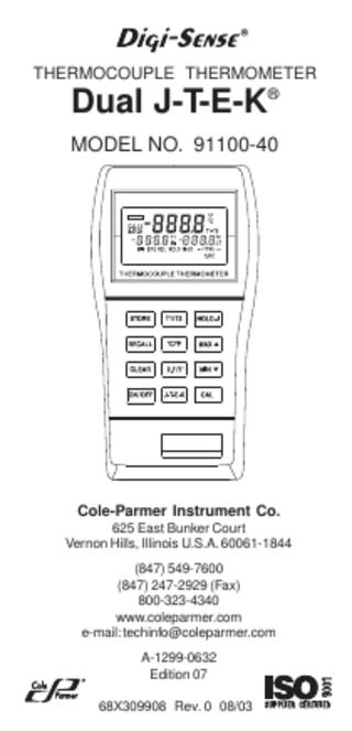 THERMOCOUPLE THERMOMETER  Dual J-T-E-K® MODEL NO. 91100-40  Cole-Parmer Instrument Co. 625 East Bunker Court Vernon Hills, Illinois U.S.A. 60061-1844 (847) 549-7600 (847) 247-2929 (Fax) 800-323-4340 www.coleparmer.com e-mail: techinfo@coleparmer.com A-1299-0632 Edition 07 68X309908 Rev. 0 08/03  