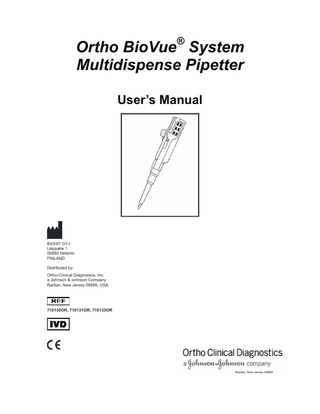 ®  Ortho BioVue System Multidispense Pipetter User’s Manual  BIOHIT OYJ Laippatie 1 00880 Helsinki FINLAND Distributed by: Ortho-Clinical Diagnostics, Inc. a Johnson & Johnson Company Raritan, New Jersey 08869, USA  710130OR, 710131OR, 710133OR  Raritan, New Jersey 08869  