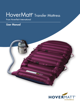HOVERMATT® USER MANUAL (200G/400G Air Supply) Table of Contents Symbol References ... 02 Intended Use and Precautions ... 03  HOVERMATT® Introduction  ...04  Part Identification - Mattress ... 05 Instructions for Use ... 06 Product Specifications/Required Accessories ... 07,08 Cleaning ... 09 Preventive Maintenance/Infection Control ... 10 Frequently Asked Questions ... 11  Air Supply  Part Identification  ... 12-16  General System Information Warranty Statement Returns and Repairs  ... 17,18 ... 19  1 Rev B  HMManual (200G/400G)  