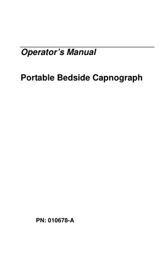Table of Contents CHAPTER 1 SAFETY INFORMATION ... 7 Warnings ... 7 Symbols ... 10  CHAPTER 2 INTRODUCTION... 11 Monitor Features ... 11  CHAPTER 3 OVERVIEW ... 13 Principles of Operation... 13  CHAPTER 4 INITIAL SETUP... 19 Power Requirements ... 19 Unpacking and Inspection... 22 Start-up and Self test ... 23 Measuring Mode ... 25 Quick Guide ... 26  CHAPTER 5 CONSUMABLES ... 27 MICROSTREAM EtCO2 Consumables ... 27  CHAPTER 6 BASIC OPERATION... 29 Data Display Screens ... 29 Displayed Data Options ... 32 Alarm Functions ... 33 Alarm Limits Menu ... 35 Alarm Silence/Standby Menu... 37 Instrument Settings Menus ... 38  CHAPTER 7 COMMUNICATION INTERFACE ... 47 Communication Interface ... 47  CHAPTER 8 TROUBLESHOOTING... 49 Alarms and Messages ... 49 Troubleshooting Guide... 54  CHAPTER 9 MAINTENANCE... 57 Periodic Maintenance ... 57 Service ... 58 Portable Bedside Capnograph  3  