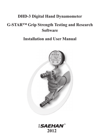G-STAR™ - Installation and User Manual  Table of Contents Section 1  Introduction		  				  3  Section 2  Software Installation 				  4  Section 3  Menu and Toolbar Commands 			  12  Section 4  Backing Up and Restoring the Database 		  15  Section 5  Setting Data Default Values				  17  Section 6  Patient Registration					  19  Section 7  Grip Strength Testing 				  22  Section 8  Endurance Testing 					  27  Section 9  Listing Test Results					  33  Section 10  Research Using the G-STAR™ Database		  35  Section 11  Importing Stand-Alone Tests from the DHD-3  37  Addendum A Score Table						43  Copyright 2012 by SAEHAN Corporation. All rights reserved No portion of this manual may be reprinted or copied without written permission from SAEHAN Corporation. 2  