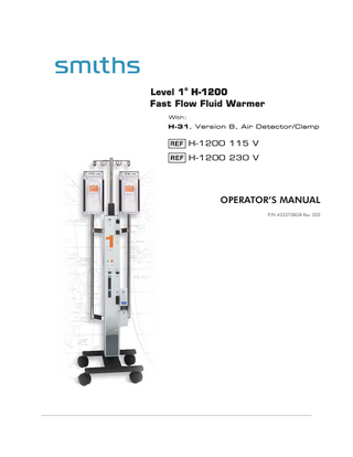 Level 1® H-1200 Fast Flow Fluid Warmer H-31, Version B, Air Detector/Clamp  H-1200 115 V H-1200 230 V  OPERATOR’S MANUAL P/N 4533708GB Rev. 002  