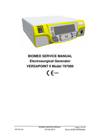 BIOMED SERVICE MANUAL Electrosurgical Generator VERSAPOINT II Model 797000 0086  BIOMED SERVICE MANUAL 897105-AA  04 Feb 2011  Page 1 of 39  Gyrus ACMI Confidential  