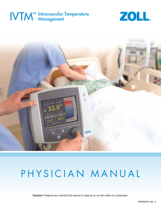 IVTM  TM  Intravascular Temperature Management  PHYSICIAN MANUAL Caution: Federal law restricts this device to sale by or on the order of a physician. 600248-001 Rev. 3  