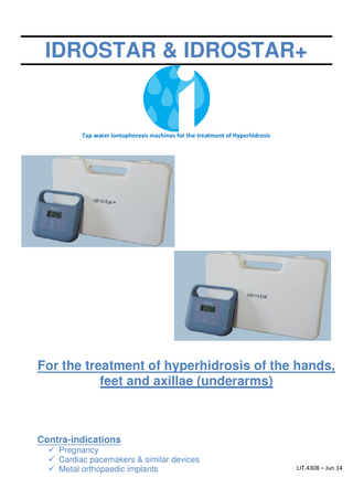 IDROSTAR & IDROSTAR+  Tap water iontophoresis machines for the treatment of Hyperhidrosis  For the treatment of hyperhidrosis of the hands, feet and axillae (underarms)  Contra-indications  Pregnancy  Cardiac pacemakers & similar devices  Metal orthopaedic implants [Type here]  LIT.4308 – Jun 14  