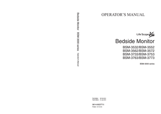 Bedside Monitor BSM-3000 series  OPERATOR’S MANUAL  Bedside Monitor  Operator’s Manual  BSM-3532/BSM-3552 BSM-3562/BSM-3572 BSM-3733/BSM-3753 BSM-3763/BSM-3773 BSM-3000 series  First Edition: Tenth Edition:  25 Oct 2010 21 Jan 2015  0614-903771I Printed: 2015/02/06  
