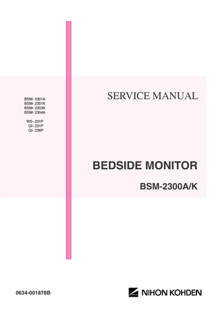 BSM- 2301A BSM- 2301K BSM- 2303K BSM- 2304A  SERVICE MANUAL  WS- 231P QI- 231P QI- 236P  BEDSIDE MONITOR BSM-2300A/K  0634-001878B  