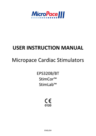 USER INSTRUCTION MANUAL  Table of Contents 1 INTRODUCTION & ESSENTIAL PRESCRIBING INFORMATION ... 1 1.1 DEVICE DESCRIPTION... 1 1.1.1 Description of Stimulator... 1 1.1.2 Accompanying Documentation ... 1 1.1.3 Intended Use... 1 1.1.4 Indications for Use ... 1 1.1.5 Operating Environment ... 1 1.1.6 Contraindications ... 2 1.2 COMPATIBLE EQUIPMENT ... 2 1.3 IMPORTANT PATIENT SAFETY WARNINGS ... 2 1.3.1 General Warning... 2 1.3.2 Warnings Specific to the Micropace Stimulator ... 3 1.3.3 Warnings Related to the use of Micropace Stimulator with RF Ablation Equipment... 3 1.4 GENERAL PRECAUTIONS IN HANDLING STIMULATOR ... 4 2 DEVICE RATINGS, CLASSIFICATION AND CERTIFICATION... 6 3 COPYRIGHT, WARRANTY AND DISCLAIMER NOTICE... 7 4 EXPLANATION OF SYMBOLS... 8 5 EPS320 FAMILY OF CARDIAC STIMULATORS ... 12 5.1 DESCRIPTION OF STIMULATOR FAMILY ... 12 6 EPS320B/BT CONFIGURATION ... 13 6.1 DESCRIPTION OF SYSTEM ... 13 6.2 SYSTEM COMPONENTS ... 13 6.3 EPS320B/BT OPTIONAL ACCESSORIES ... 16 7 STIMCOR™ CONFIGURATION... 17 7.1 DESCRIPTION OF SYSTEM ... 17 7.2 HOW SUPPLIED ... 17 7.3 SYSTEM COMPONENTS ... 18 7.4 STIMCOR™ OPTIONAL ACCESSORIES... 18 8 STIMLAB™ CONFIGURATION ... 19 8.1 DESCRIPTION OF SYSTEM ... 19 8.2 HOW SUPPLIED ... 19 8.3 SYSTEM COMPONENTS ... 20 8.4 STIMLAB™ OPTIONAL ACCESSORIES ... 21 9 INSTALLATION ... 21 10 USING THE MICROPACE CARDIAC STIMULATORS ... 22 10.1 CONNECTING THE STIMULUS CONNECTION BOX ... 22 10.2 SWITCHING ON THE SYSTEM ... 22 10.3 USING THE COMPUTER ... 22 10.4 SETTING UP THE COMPUTER ... 23 10.5 INDICATING LOCATION OF SGU ... 23 11 USING THE KEYBOARD AND THE TOUCH DISPLAY ... 24 11.1.1 Numeric Keypad ... 26 11.2 USING THE STIMLAB™ BEDSIDE CONTROLLER FEATURES ... 26 11.2.1 Input Device Control ... 26 11.2.2 Local/Remote Indicator: ... 27 12 USING THE STIMULATOR SOFTWARE ... 28 12.1 HELP FUNCTION ... 28 12.2 TRAINING VIDEOS ... 28 12.3 HELP SEARCH... 28 12.4 THE MAIN STIMULATOR SCREEN ... 28 12.5 PACING PARAMETERS ... 29 12.6 BASIC PACING ... 29  ENGLISH  i  