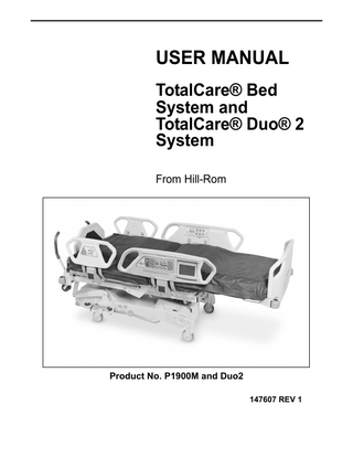 Table of Contents Document Symbols... 1 Intended Use... 2 Introduction... 2 Features... 3 Dimensions  ...4  Standard Point-of-Care® Siderail Controls... 5 Enable Control... 5 Lockout Controls... 5 Bed Up/Down (Hi-Lo) Control... 6 Head Up/Down Control... 6 Knee Up/Down Control... 6 Automatic Contour... 7 Foot Up/Down Controls... 7 Foot Elevation... 7 FlexAfoot™ Retractable Foot Control... 8 Trendelenburg And Reverse Trendelenburg Controls... 8 Preliminary Tilt Table... 9 Bed Flat Control... 9 Boost™ Position System... 9 Chair Positioning... 10 FullChair® Patient Position Mechanism... 10 Chair... 10 Chair Egress... 11 Recliner... 12 Point-of-Care® Brake and Steer System... 14 Emergency Caregiver Foot Controls... 15 HandsFree® Emergency Trendelenburg Release Mechanism... 15 HandsFree® Emergency CPR Release... 15 Head and Intermediate Siderails... 16 Headboard... 17 Footboard... 17 Standard Casters... 18 IV Sockets... 18 Transport Handles... 18 Equipment Sockets... 19 Safety and Information Indicators... 19 Brake Not Set... 19 Remove Footboard... 19 Unplugged AC... 19 Battery Power (Manual Control Option)... 19 Service Required... 20 Line-of-Site® Trendelenburg Angle Indicator... 20  TotalCare® Bed System and TotalCare® Duo2 System User Manual (147607 REV 1)  iii  